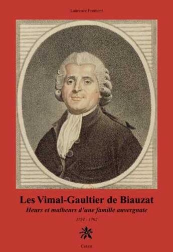 Couverture du livre « Les vimal-gaulthier de biauzat heurs et malheurs d'une famille auvergnate 1754-1792 » de Laurence Froment aux éditions Creer