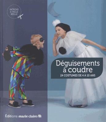 Couverture du livre « Déguisements à coudre ; 24 costumes de 4 à 10 ans » de  aux éditions Marie-claire