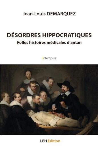 Couverture du livre « Désordres hippocratiques : folles histoires médicales d'antan » de Jean-Louis Demarquez aux éditions Les Etudes Hospitalieres