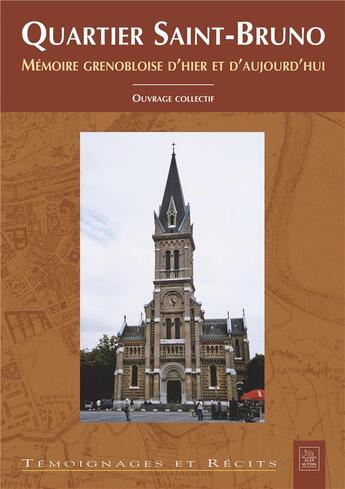 Couverture du livre « Quartier Saint-Bruno ; mémoire grenobloise d'hier et d'aujourd'hui » de Ouvrage Collectif aux éditions Editions Sutton