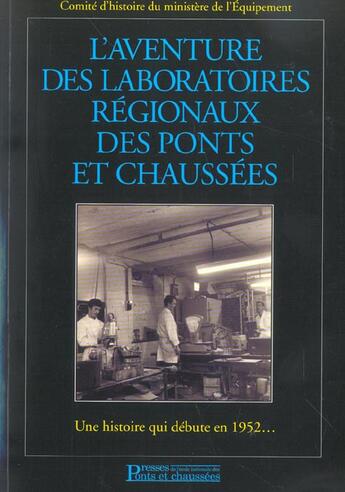 Couverture du livre « L'aventure des laboratoires regionaux des ponts et chaussees - une histoire qui debute en 1952 ... » de Comite D'Histoire Du aux éditions Presses Ecole Nationale Ponts Chaussees