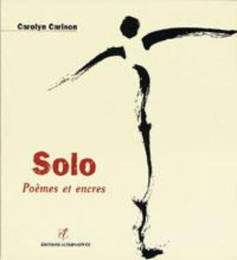 Couverture du livre « Solo poemes et encres » de Carolyn Carlson aux éditions Alternatives