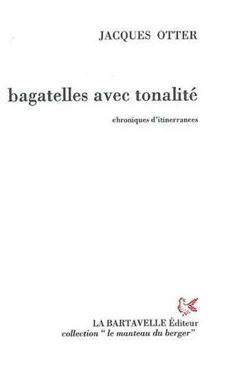 Couverture du livre « Bagatelles avec tonalité ; chroniques d'itinerrances » de Jacques Otter aux éditions La Bartavelle