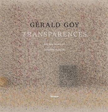 Couverture du livre « Gérard Goy ; transparences » de Philippe Jaccottet et Sebastien Dizerens aux éditions Infolio