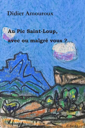 Couverture du livre « Au Pic Saint-Loup, avec ou malgré vous ? » de Didier Amouroux aux éditions 5 Sens