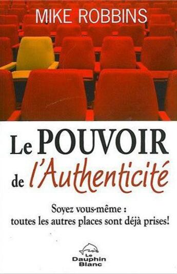 Couverture du livre « Le pouvoir de l'authenticite » de Mike Robbins aux éditions Dauphin Blanc