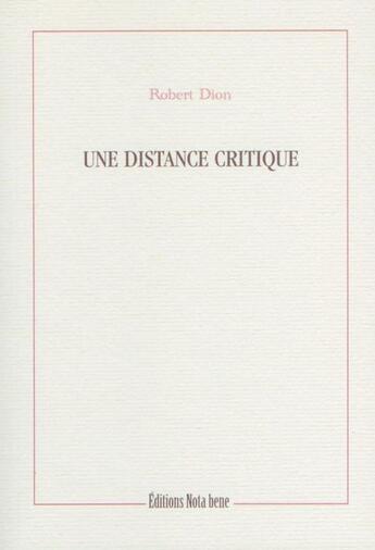 Couverture du livre « Une distance critique » de Robert Dion aux éditions Nota Bene