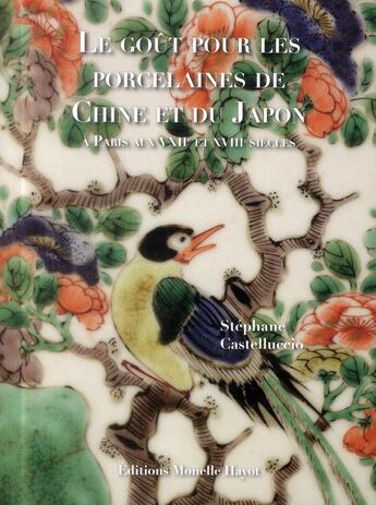 Couverture du livre « Le goût pour les porcelaines de Chine et du Japon à Paris au XVII et XVIIIe siècles » de Stephane Castelluccio aux éditions Monelle Hayot