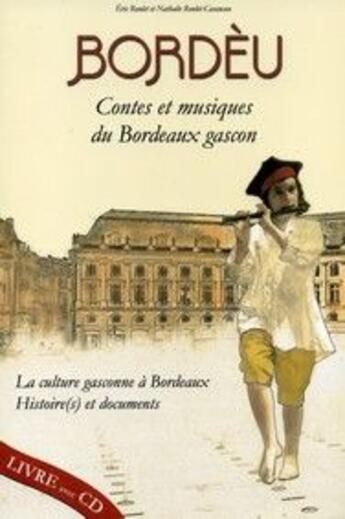 Couverture du livre « Bordèu ; contes et musiques du Bordeaux gascon ; la culture gascone à Bordeaux, histoire(s) et documents » de Eric Roulet et Nathalie Roulet-Casaucau aux éditions Entre Deux Mers