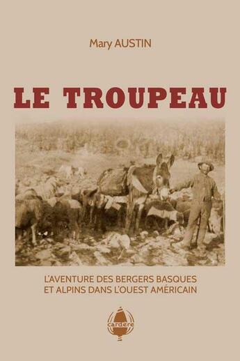 Couverture du livre « Le troupeau ; l'aventure des bergers basques et alpins dans l'Ouest américain » de Mary Austin et Christophe Galleron aux éditions La Cardere