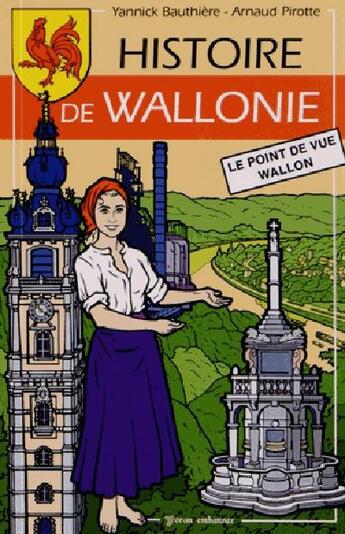 Couverture du livre « Histoire de Wallonie » de Arnaud Pirotte et Yannick Bauthiere aux éditions Yoran Embanner