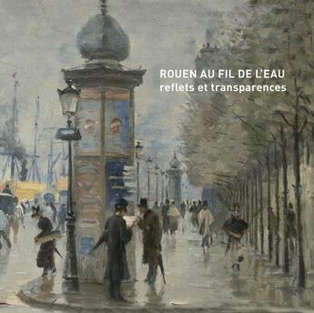 Couverture du livre « Rouen au fil de l'eau ; reflets et transparences » de Antoine Bertran aux éditions Point De Vues