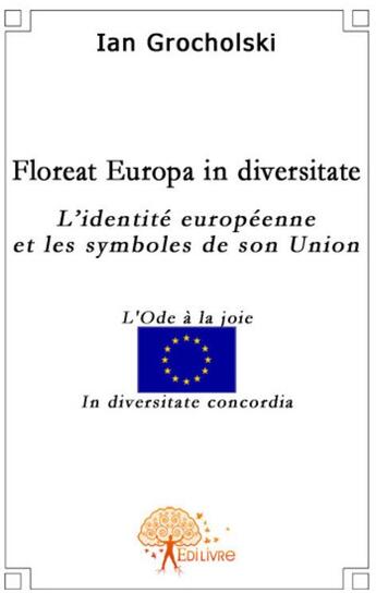 Couverture du livre « Floreat europa in diversitate ; l'identité europeenne et le symbole de son union » de Ian Grocholski aux éditions Edilivre