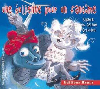 Couverture du livre « Une éolienne pour un fantôme » de Celine Cristini et Sophie Cristini aux éditions Editions Henry