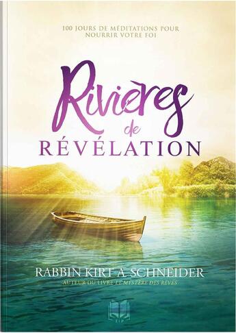 Couverture du livre « Rivières de révélation : 100 jours de méditations pour nourrir votre foi » de Kirt A. Schneider aux éditions Editions Inspiration