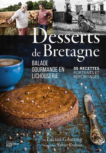 Couverture du livre « Desserts de bretagne ; balade gourmande en lichouserie. 55 recettes, portraits et reportages. » de Xavier Dubois et Lucien Gourong aux éditions La Nouvelle Bleue