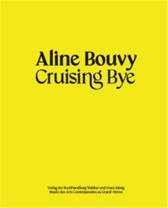 Couverture du livre « Aline Bouvy : cruising bye » de Aline Bouvy aux éditions Walther Konig