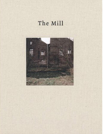 Couverture du livre « The mill » de Schaller Matthias aux éditions Steidl