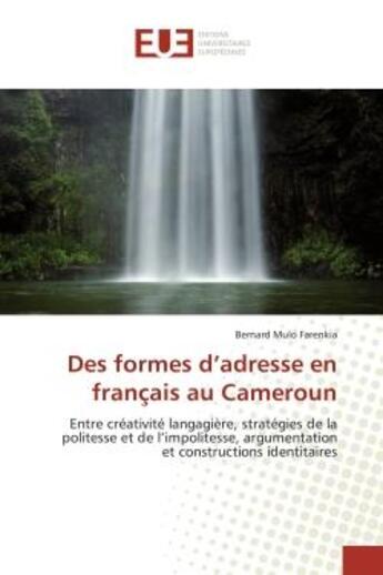 Couverture du livre « Des formes d'adresse en francais au cameroun - entre creativite langagiere, strategies de la polites » de Mulo Farenkia B. aux éditions Editions Universitaires Europeennes