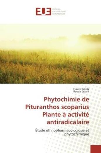 Couverture du livre « Phytochimie de Pituranthos scoparius Plante A activite antiradicalaire : Etude ethnopharmacologique et phytochimique » de Houria Adida aux éditions Editions Universitaires Europeennes