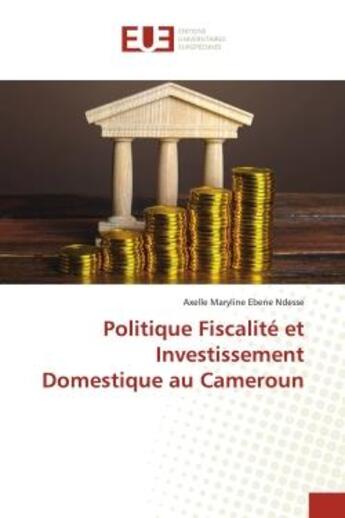 Couverture du livre « Politique fiscalite et investissement domestique au cameroun » de Ebene Ndesse A M. aux éditions Editions Universitaires Europeennes