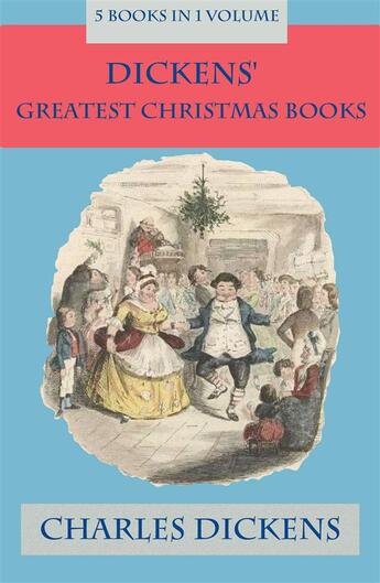 Couverture du livre « Dickens' s greatest Christmas books ; a Christmas carol ; the chimes ; the cricket on the hearth ; the battle of life ; the hauted man » de Charles Dickens aux éditions E-artnow