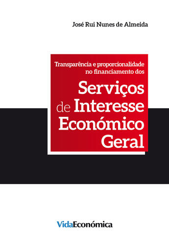 Couverture du livre « Transparência e proporcionalidade no Financiamento dos Serviços de Interesse Económico Geral » de Jose Rui Nunes De Almeida aux éditions Vida Económica Editorial