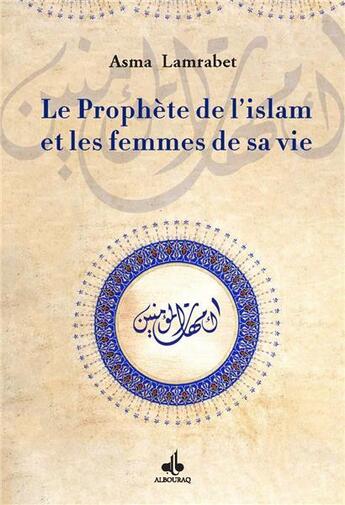 Couverture du livre « Le prophète de l'Islam et les femmes de sa vie » de Asma Lamrabet aux éditions Albouraq