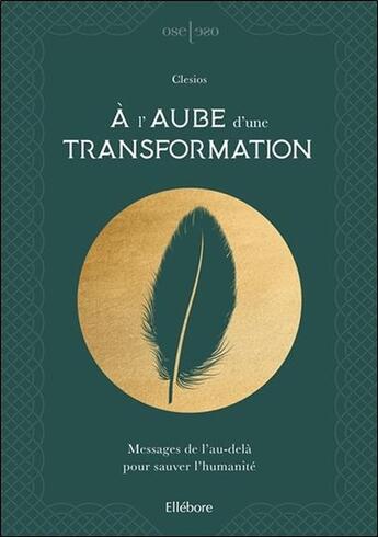 Couverture du livre « À l'aube d'une transformation ; messages de l'au-delà pour sauver l'humanité » de Clesios aux éditions Ellebore