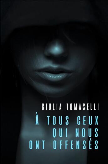 Couverture du livre « À tous ceux qui nous ont offensés » de Giulia Tomaselli aux éditions Librinova