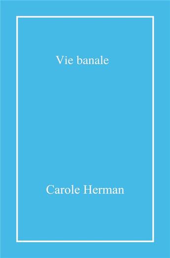 Couverture du livre « Vie banale : recueil de cartes postales » de Carole Herman aux éditions Librinova