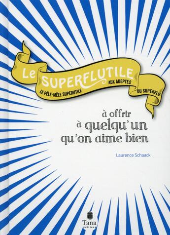 Couverture du livre « Superflutile à offrir à quelqu'un qu'on aime bien » de Laurence Schaack aux éditions Tana