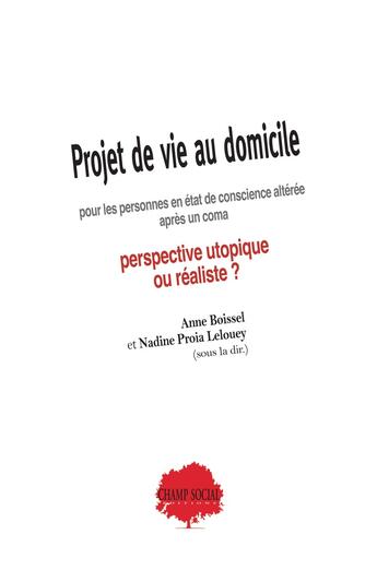 Couverture du livre « Projet de vie au domicile pour les personnes en état de conscience altérée après un coma : perspective utopique ou réaliste ? » de Anne Boissel aux éditions Champ Social