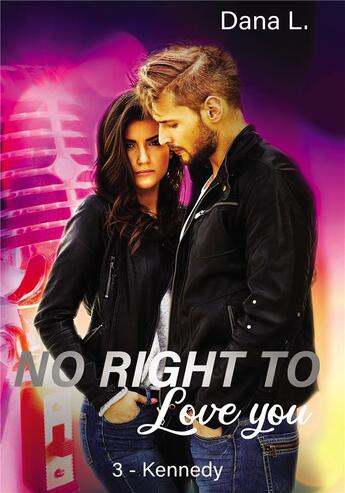 Couverture du livre « No right to love you 3-kennedy » de L. Dana aux éditions Bookelis