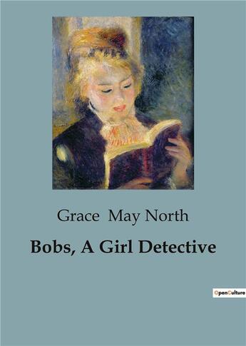 Couverture du livre « Bobs, A Girl Detective » de May North Grace aux éditions Culturea