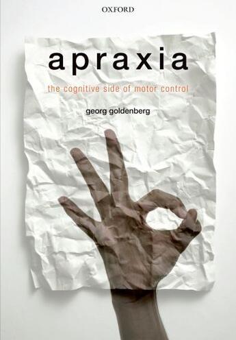 Couverture du livre « Apraxia: The Cognitive side of motor control » de Goldenberg Georg aux éditions Oup Oxford