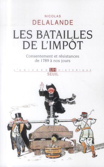 Couverture du livre « Les batailles de l'impôt ; consentement et résistances de 1789 à nos jours (2e édition) » de Nicolas Delalande aux éditions Seuil