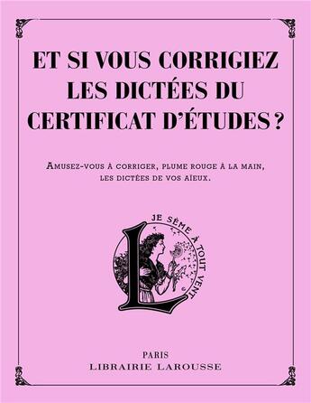 Couverture du livre « Et si vous corrigiez les dictées du certificat d'études ? » de  aux éditions Larousse