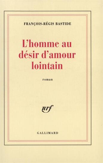 Couverture du livre « L'homme au desir d'amour lointain » de Bastide F-R. aux éditions Gallimard