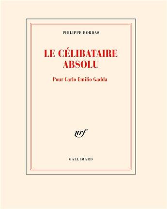 Couverture du livre « Le célibataire absolu : pour Carlo Emilio Gadda » de Philippe Bordas aux éditions Gallimard