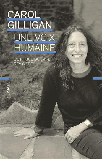 Couverture du livre « Une voix humaine : L'éthique du care revisitée » de Carol Gilligan aux éditions Climats