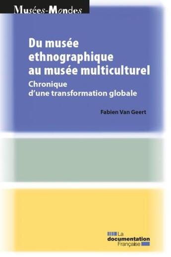 Couverture du livre « Du musée ethnographique au musée multiculturel ; chronique d'une transformation globale » de Ministere De La Culture aux éditions Documentation Francaise