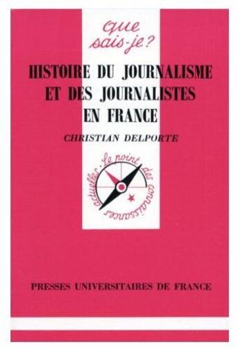 Couverture du livre « Histoire du journalisme et des journalistes en france qsj 2926 » de Christian Delporte aux éditions Que Sais-je ?