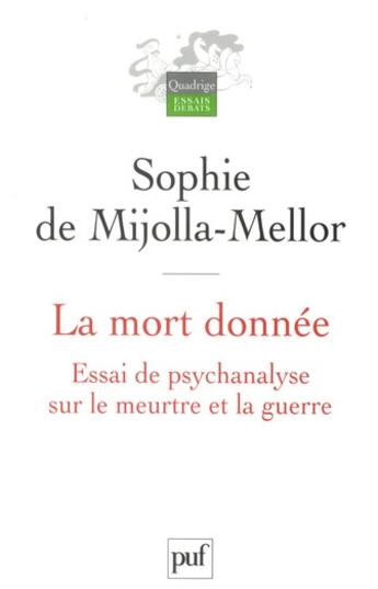 Couverture du livre « La mort donnée ; essai de psychanalyse sur le meurtre et la guerre » de Sophie De Mijolla-Mellor aux éditions Puf