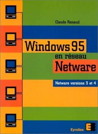 Couverture du livre « Windows 95 en réseau Netware version 3 et 4 » de Renaud aux éditions Eyrolles