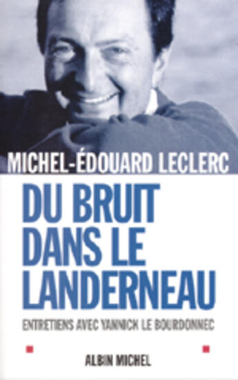 Couverture du livre « Du bruit dans le landerneau ; entretiens avec Yannick le Bourdonnec » de Michel-Edouard Leclerc aux éditions Albin Michel