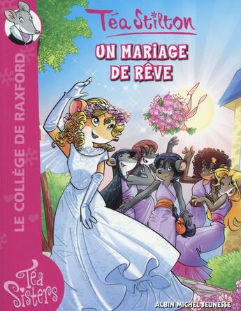 Couverture du livre « Les Téa sisters - le collège de Raxford T.19 ; un mariage de rêve » de Tea Stilton aux éditions Albin Michel Jeunesse