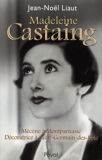 Couverture du livre « Madeleine Castaing ; mécène à Montparnasse, décoratrice à Saint-Germain-des-Prés » de Liaut/Samson aux éditions Payot