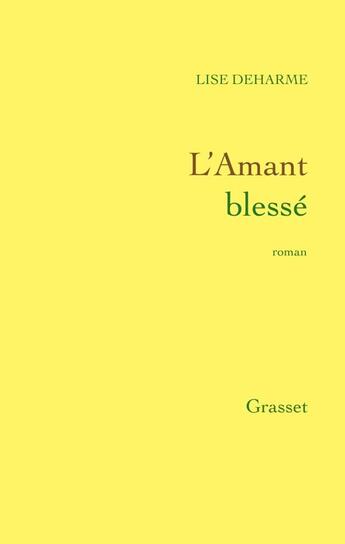 Couverture du livre « L'amant blessé » de Lise Deharme aux éditions Grasset