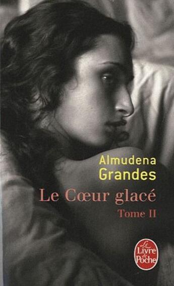 Couverture du livre « Le coeur glacé Tome 2 » de Almudena Grandes aux éditions Le Livre De Poche